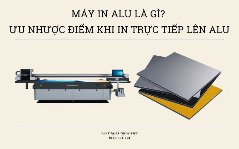 Máy In Alu Là Gì? Ưu Nhược Điểm Khi In Trực Tiếp Lên Alu